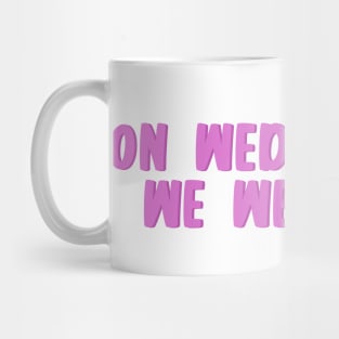 on wednesdays we wear pink Mug